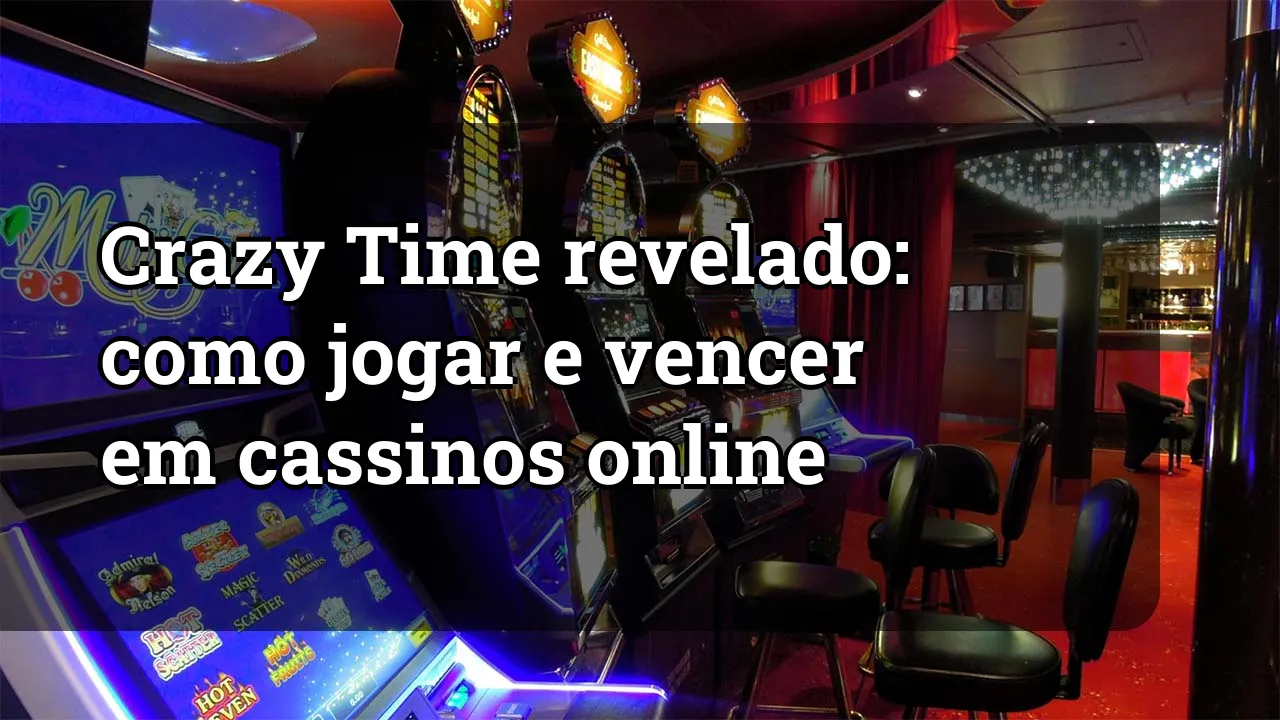 Crazy Time revelado: como jogar e vencer em cassinos online
