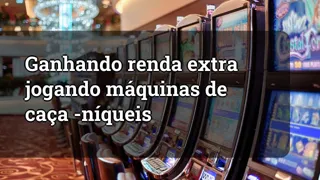 Earning Extra Income by Playing Slot Machines