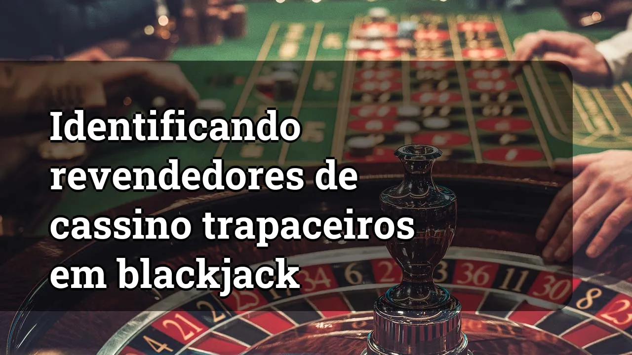 Identificando revendedores de cassino trapaceiros em blackjack
