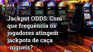 Jackpot Odds How Often Do Players Hit Slot Machine Jackpots