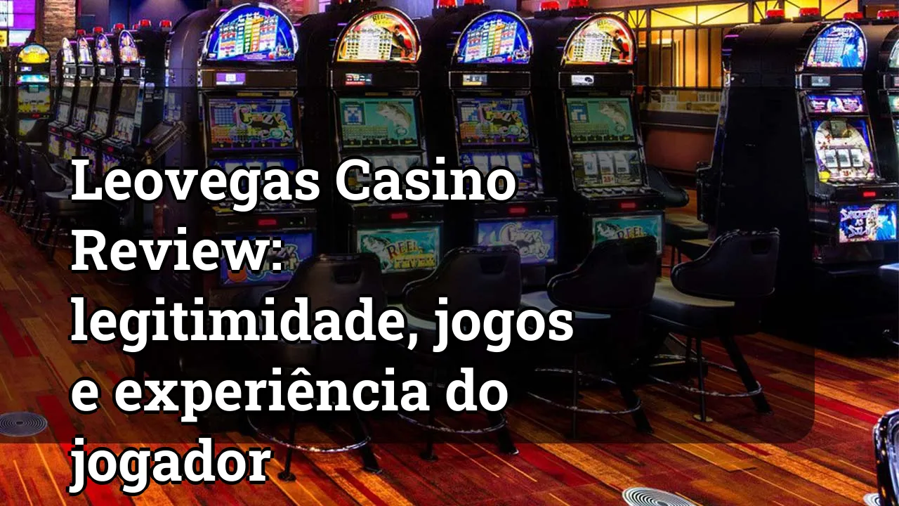 Leovegas Casino Review: legitimidade, jogos e experiência do jogador