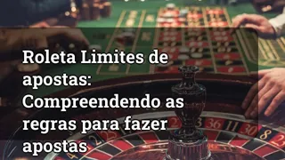 Roulette Betting Limits: Understanding the Rules for Placing Bets