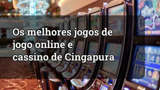 Singapore's Top Online Gambling and Casino Games
