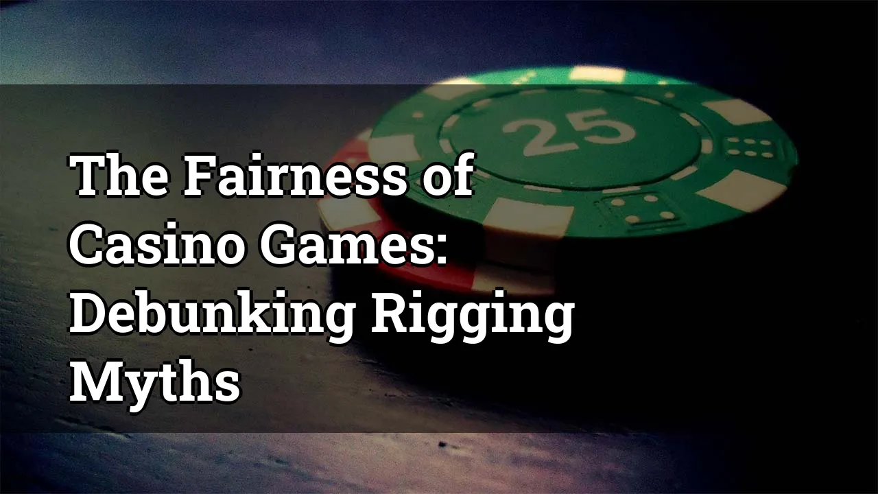 The Fairness of Casino Games: Debunking Rigging Myths