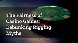 The Fairness of Casino Games: Debunking Rigging Myths