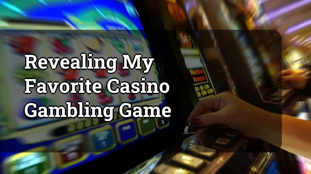 Revealing My Favorite Casino Gambling Game