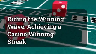 Riding the Winning Wave: Achieving a Casino Winning Streak