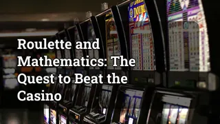 Roulette And Mathematics The Quest To Beat The Casino