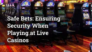 Safe Bets Ensuring Security When Playing At Live Casinos