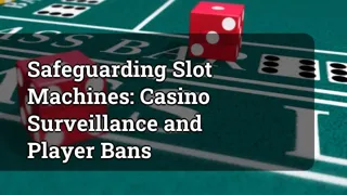 Safeguarding Slot Machines: Casino Surveillance and Player Bans