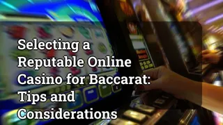 Selecting A Reputable Online Casino For Baccarat Tips And Considerations