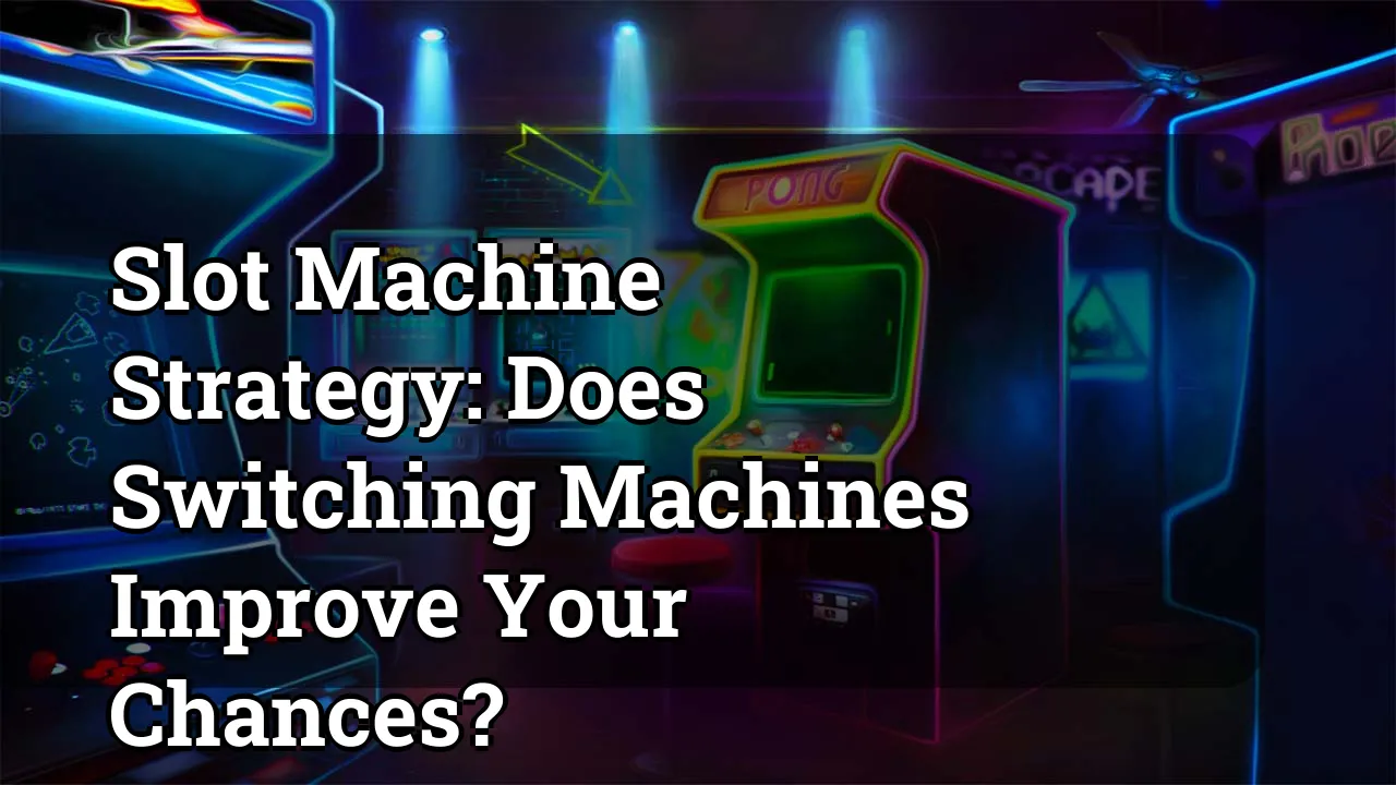 Slot Machine Strategy: Does Switching Machines Improve Your Chances?