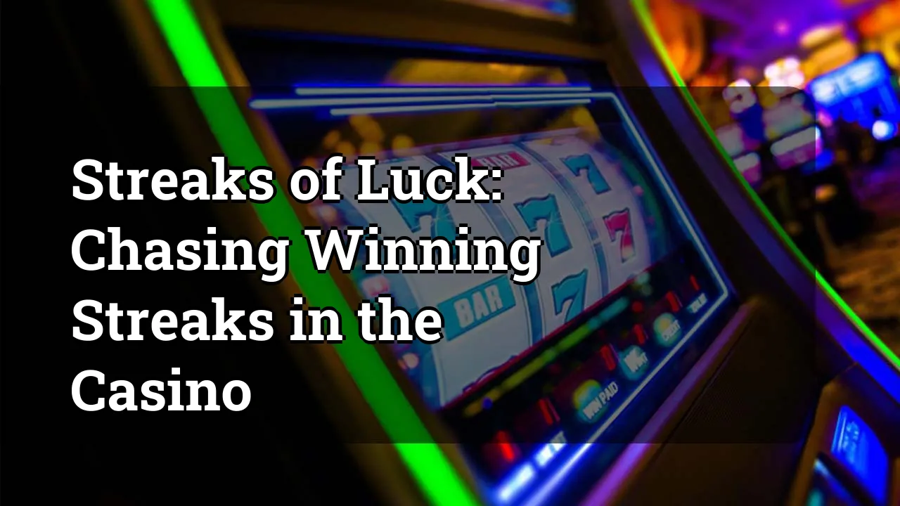 Streaks of Luck: Chasing Winning Streaks in the Casino