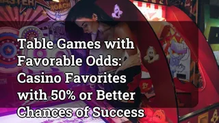 Table Games With Favorable Odds Casino Favorites With 50 Or Better Chances Of Success