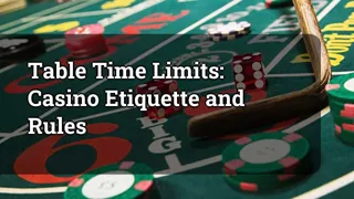 Table Time Limits Casino Etiquette And Rules