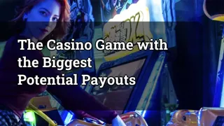The Casino Game with the Biggest Potential Payouts