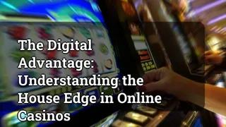 The Digital Advantage: Understanding the House Edge in Online Casinos