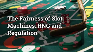 The Fairness Of Slot Machines Rng And Regulation