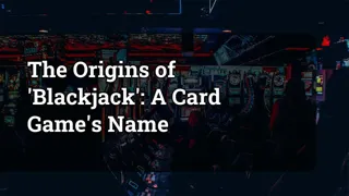 The Origins Of Blackjack A Card Game S Name