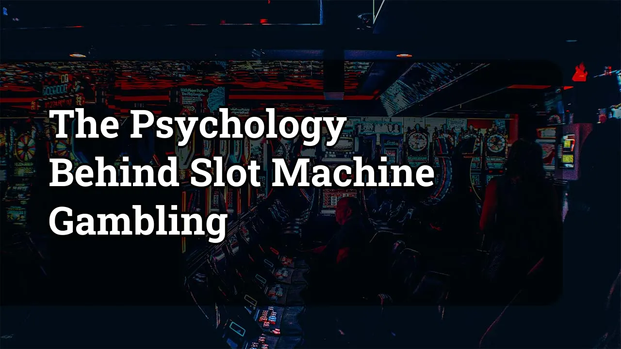 The Psychology Behind Slot Machine Gambling