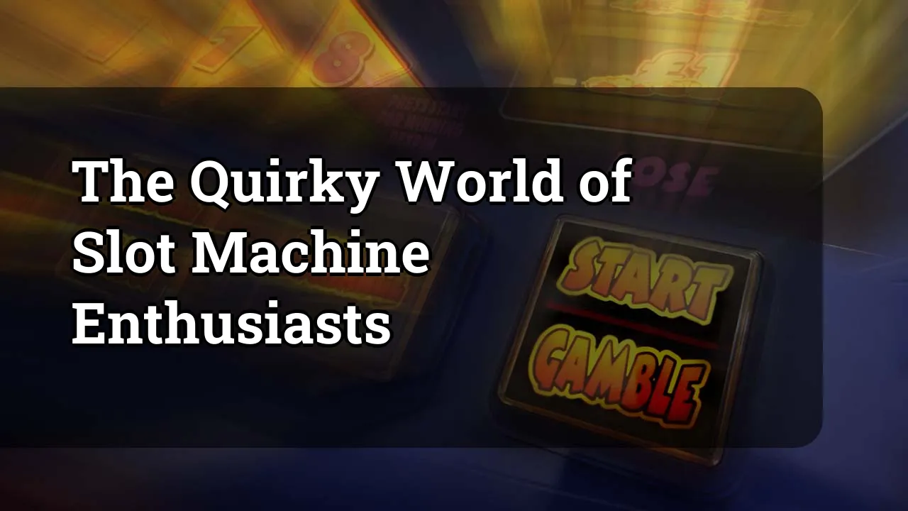 The Quirky World of Slot Machine Enthusiasts