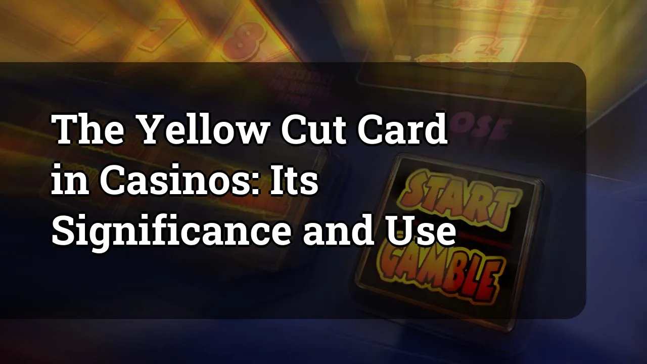 The Yellow Cut Card in Casinos: Its Significance and Use