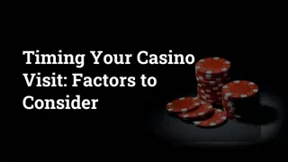 Timing Your Casino Visit: Factors to Consider