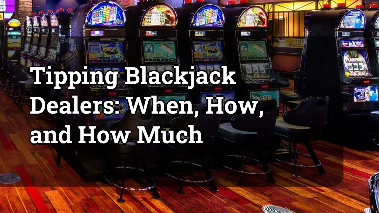 Tipping Blackjack Dealers: When, How, and How Much
