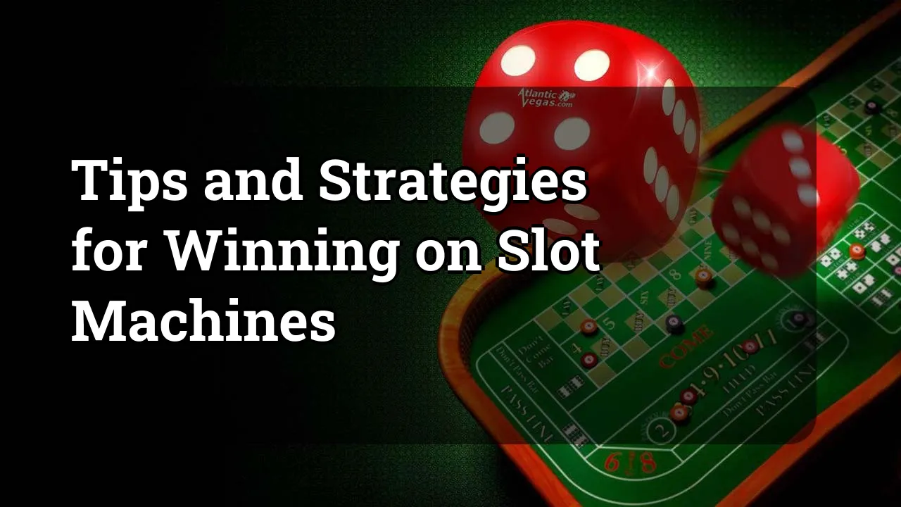 Tips and Strategies for Winning on Slot Machines