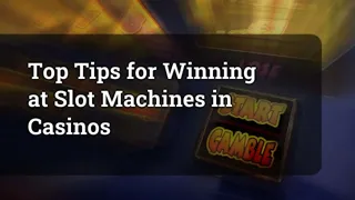Top Tips for Winning at Slot Machines in Casinos