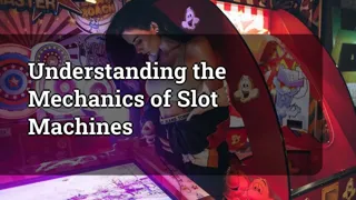 Understanding the Mechanics of Slot Machines