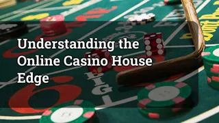 Understanding the Online Casino House Edge