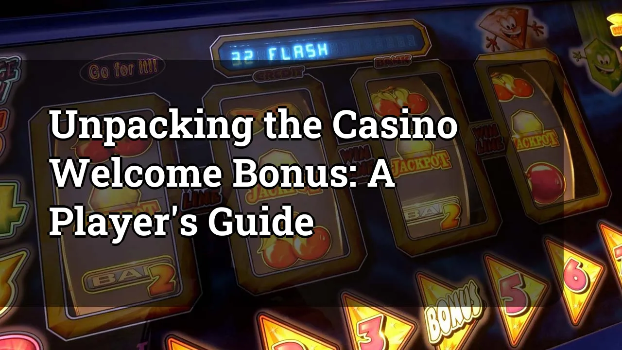 Unpacking the Casino Welcome Bonus: A Player's Guide