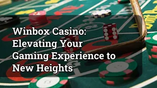 Winbox Casino Elevating Your Gaming Experience To New Heights